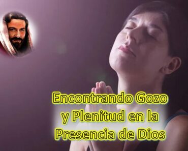 Encontrando Gozo y Plenitud en la Presencia de Dios